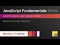 Destructuring Objects JavaScript Fundamentals Series