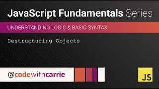 Destructuring Objects JavaScript Fundamentals Series