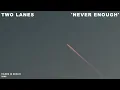 TWO LANES - Never Enough (Official Video)