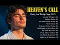 Download Lagu HEAVEN’S CALL 🎶 Best Christian Worship Songs 2025 – Gospel Praise Nonstop Collection