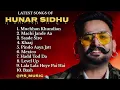 Lagu Hunar Sidhu all new songs 2024 || Latest panjabi songs 2024 || Hunar sidhu Audio jukebox 2024.