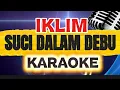 Lagu SUCI DALAM DEBU | KARAOKE | IKLIM | TANPA VOCAL