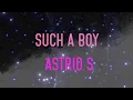 Download Lagu Astrid S - Such A Boy Lyrics | Don't be such a boy