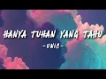 HANYA TUHAN YANG TAHU - UNIC // LIRIK AETHETIC