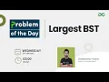 Problem of the Day- 22 Largest BST Siddharth Hazra