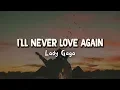 Download Lagu I'll Never Love Again - Lady Gaga ( Lirik Terjemahan )