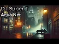 DJ Super T - Aqua Net (Full Album)