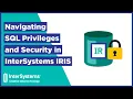 Navigating SQL Privileges and Security in InterSystems IRIS