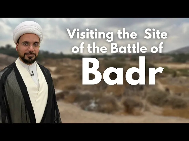 Visiting the Site of the Battle of Badr | Sheikh Mohammed Al-Hilli