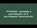 PYTHON Append a dictionary to a dictionary