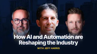 How AI And Automation Are Reshaping The Industry With Jeff Harris 