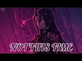 Download Lagu Nightcore - Not This Time | OHM Nightcore