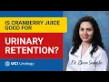 Is Cranberry Juice Good for Urinary Retention by Dr Zhina Sadeghi - UCI Department of Urology