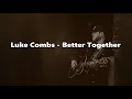 Luke Combs  - Better Together 1 Hour