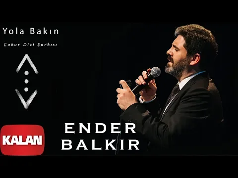 Download MP3 Ender Balkır - Yola Bakın Belki Gelen Babamdır [ Çukur Dizi Şarkısı © 2019 Kalan Müzik ]