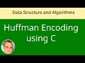 Huffman Encoding using C