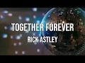 Together Forever - Rick Astley (Lyrics)