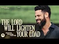 The Lord Will Lighten Your Load Pastor Steven Furtick Elevation Church
