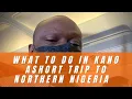 What to do in kano- A short trip to northern Nigeria part 2 #whattodoinkano trip #northernnigeria