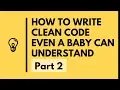 How to Write Clean Code Even a Baby Can Understand - Part 2