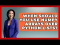 When Should You Use NumPy Arrays Over Python Lists Python Code School News