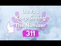 WHY DO YOU KEEP SEEING 311 311 Angel Number Meaning