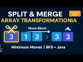 Split and Merge Array Transformation Weekly Contest 468 Q3 BFS Intuition