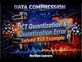JPEG Quantization Solved 8x8 Example DCT Coefficients Quantization Error DCT Quantization