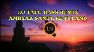 Download DJ TATU AMBYAR FULLBASS DIDI KEMPOT TERBARU | DJ TIKTOK AMBYAR 2020 MP3