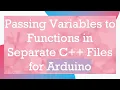 Passing Variables to Functions in Separate C Files for Arduino