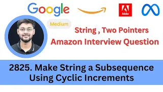 LeetCode 2825 Make String a Subsequence Using Cyclic Increments String Two Pointers Amazon