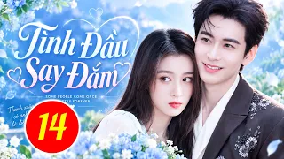 Phim Mới 2026 | TÌNH ĐẦU SAY ĐẮM - TẬP 14 | Siêu Phẩm Ngôn Tình Trung Quốc Hay Nhất 2026