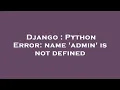 Django Python Error name admin is not defined