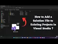 How to Add a Solution File to Existing Projects in Visual Studio