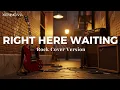 Lagu Right Here Waiting ( Rock Cover by Xennova )