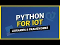 Python for IoT Essential Libraries and Frameworks Guide