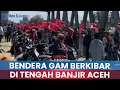 Lagu 🔵Penampakan Bendera GAM Bulan Bintang Berkibar di Tengah Banjir, Warga Gerakan Aceh Merdeka Bersorak