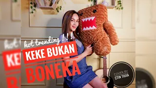 Download KEKE BUKAN BONEKA ( RAHMAWATIKEKEYIPUTRICANTIKA) - COVER BY CTIN THJIA MP3