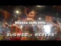 Nagada sang Dhol slowed Reverb Shreya Ghosal Dj Saini Dk Ram-Leela