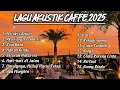 Download Lagu LAGU AKUSTIK CAFFE 2025 || Kumpulan lagu akustik paling enak di dengar
