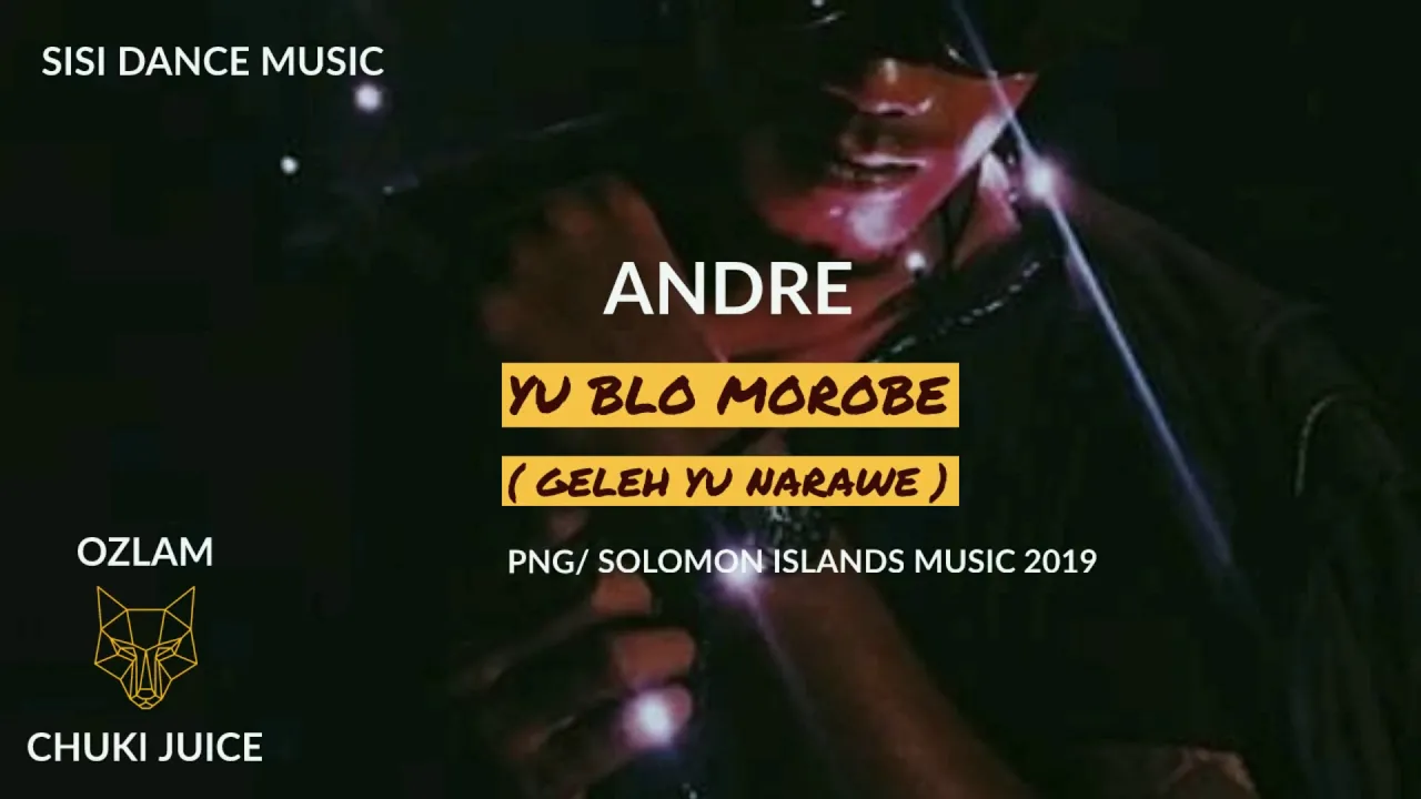 Yu Blo Morobe - Andre x Ozlam & Chuki Juice