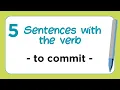 5 Sentences with the Verb - TO COMMIT
