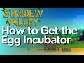 How to Get the Egg Incubator in Stardew Valley