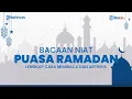 Niat Puasa Ramadan Lengkap dengan Arti, Penjelasan, dan Cara Membacanya