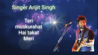 teri muskurahat hai takat meri mujhko kahin ummid meri kitna ab dua hai meri arijit singh 