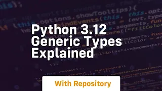 Python 3 12 generic types explained
