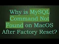 Why is MySQL Command Not Found on MacOS After Factory Reset