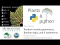 Plants Python vol 5 Random number generators Boolean logic and if statements