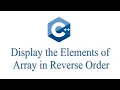 C Program to Display Elements of Array in Reverse