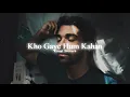 Kho Gaye Hum Kahan 🎃(Slowed + Reverb) ~𝐊𝐮𝐧𝐚𝐥 𝐒𝐫𝐞𝐯𝐞𝐫𝐛
